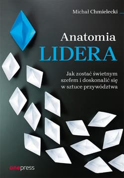 Anatomia lidera. Jak zostać świetnym szefem i doskonalić się w sztuce przywództwa - audiobook - Chmielecki Michał