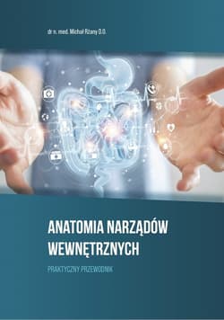 Anatomia Narządów Wewnętrznych. Praktyczny przewodnik - Rżany Michał