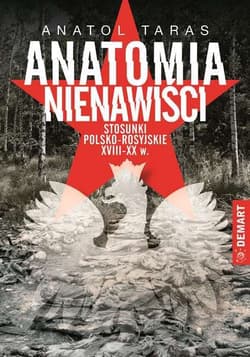 Anatomia nienawiści. Stosunki polsko - rosyjskie XVIII-XX w.