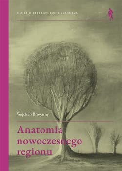 Anatomia nowoczesnego regionu Od Grazii Deleddy do Salvatore Mereu - Wojciech Browarny