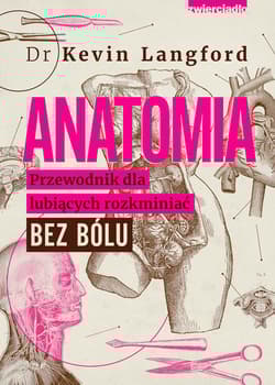 Anatomia. Przewodnik dla lubiących rozkminiać bez bólu - Kevin Langford