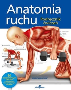 Anatomia ruchu Podręcznik ćwiczeń - Ken Ashwell