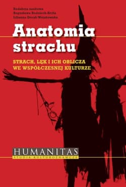 Anatomia strachu Strach, lęk i ich oblicza we współczesnej kulturze - Bodzioch-Bryła Bogusława, Dorak-Wojakowska Lilianna