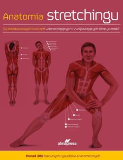 Anatomia stretchingu 50 podstawowych ćwiczeń wzmacniających i zwiększających elastyczność - Ken Ashwell