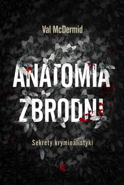 Anatomia zbrodni. Sekrety kryminalistyki - Val  McDermid
