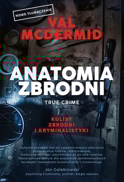 Anatomia zbrodni. True crime: Kulisy zbrodni i kryminalistyki - Val  McDermid