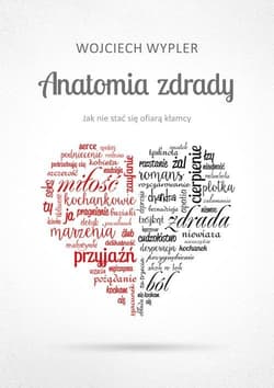 Anatomia zdrady Jak nie stać się ofiarą kłamcy - Wojciech Wypler