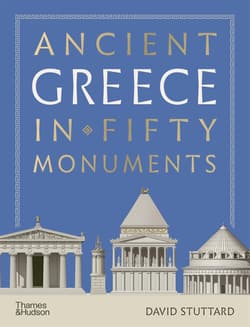 Ancient Greece in 50 Monuments - David Stuttard