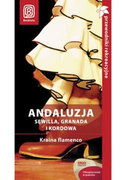 Andaluzja. Sewilla, Granada i Kordowa. Kraina flamenco. Przewodnik rekreacyjny. Wydanie 2 - ebook -  Patryk Chwastek, Barbara Tworek