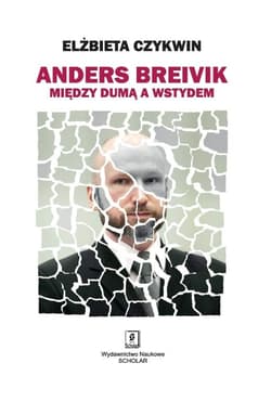 Anders Breivik Między dumą a wstydem - Elżbieta Czykwin