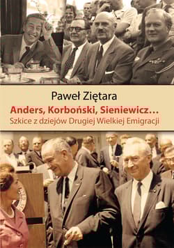 Anders, Korboński, Sieniewicz... Szkice z dziejów Drugiej Wielkiej Emigracji - Ziętara Paweł