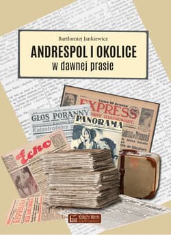 Andrespol i okolice w dawnej prasie - Bartłomiej Jankiewicz