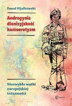 Androgynia dionizyjskość homoerotyzm Niezwykłe wątki europejskiej tożsamości