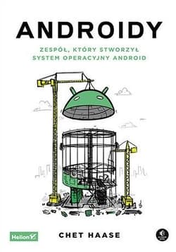 Androidy. Zespół, który stworzył system operacyjny Android - Chet Haase