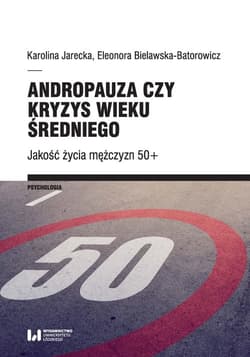 Andropauza czy kryzys wieku średniego Jakość życia mężczyzn 50+ - Jarecka Karolina