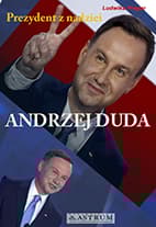 Andrzej Duda Prezydent z nadziei - Ludwika Preger
