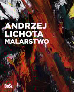 Andrzej Lichota. Malarstwo - Kozakowska-Zaucha Urszula