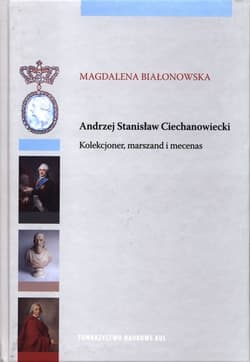 Andrzej Stanisław Ciechanowiecki Kolekcjoner, marszand i mecenas