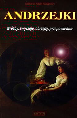 Andrzejki Wróżby zwyczaje obrzędy przepowiednie - Podgórska Barbara, Podgórski Adam