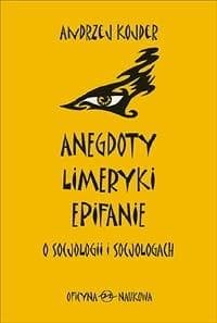 Anegdoty Limeryki Epitafia o socjologii i socjologach - Andrzej Kojder
