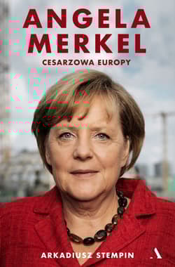 Angela Merkel Cesarzowa Europy - Arkadiusz Stempin