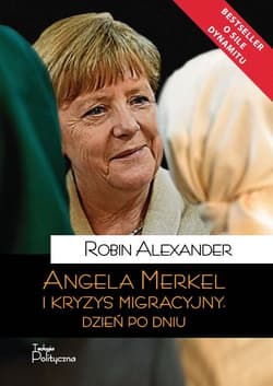 Angela Merkel i kryzys migracyjny Dzień po dniu - Robin Alexander