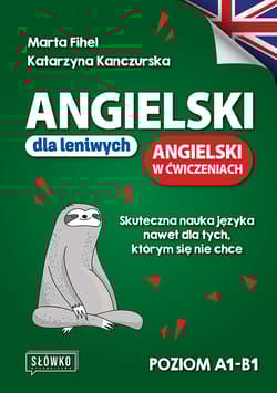 Angielski dla leniwych. Angielski w ćwiczeniach. Poziom A1-B1 - Fihel Marta