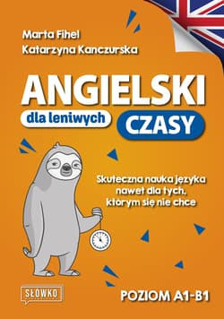 Angielski dla leniwych. Czasy. Poziom A1-B1 - Fihel Marta