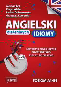 Angielski dla leniwych. Idiomy. Poziom A1-B1 - Grzegorz Komerski, Fihel Marta, Kinga White