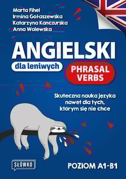 Angielski dla leniwych. Phrasal Verbs. Poziom A1-B1 - Fihel Marta, Walewska Anna