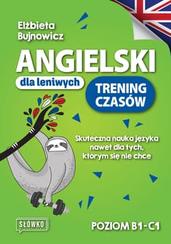 Angielski dla leniwych. Trening czasów. Poziom B1-C - Elżbieta Bujnowicz