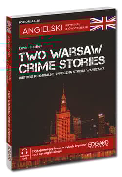 Angielski. Kryminał z ćwiczeniami. Two Warsaw Crime Stories. Historie Kryminalne. Mroczna strona Warszawy. Angielski z kryminałem