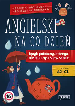 Angielski na co dzień. Język potoczny, którego nie nauczysz się w szkole - Laskowska Marianna, Michalska Magdalena