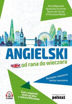 Angielski od rana do wieczora niezbędne i popularne zwroty i wyrażenia ćwicz angielski dzień po dniu z rodziną wilsonów poziom a1-a2 - Opracowanie Zbiorowe