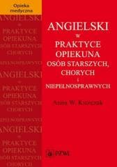 Angielski w praktyce opiekuna osób starszych... - Kierczak Anna W.