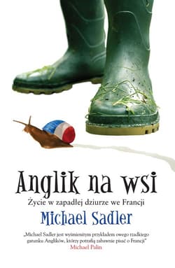 Anglik na wsi Życie w zapadłej dziurze we Francji - Michael Sadler