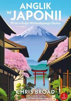 Anglik w Japonii. 10 lat w Kraju Wschodzącego Słońca - Broad 	Chris