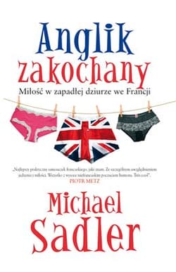 Anglik zakochany Miłość w zapadłej dziurze we Francji - Michael Sadler