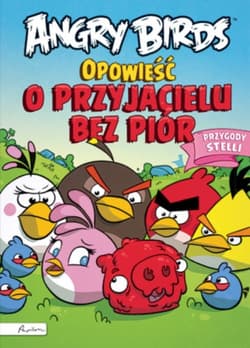 Angry Birds Opowieść o przyjacielu bez piór Przygody Stelli