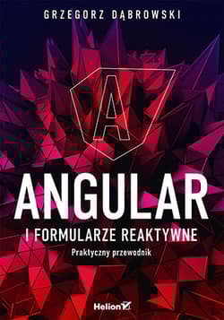Angular i formularze reaktywne. Praktyczny przewodnik - Grzegorz Dąbrowski