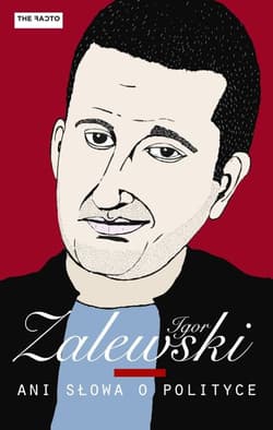 Ani słowa o polityce - Zalewski Igor