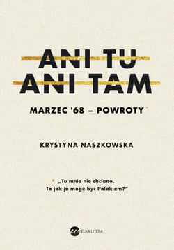 Ani tu ani tam Marzec '68 powroty - Krystyna Naszkowska