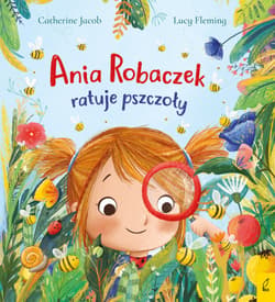 Ania Robaczek ratuje pszczoły - Catherine Jacob