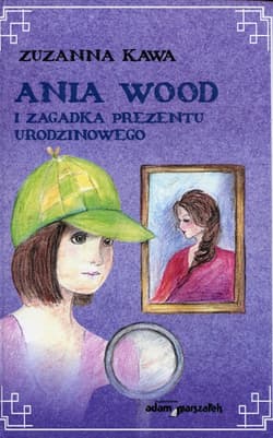 Ania Wood i zagadka prezentu urodzinowego - Zuzanna Kawa