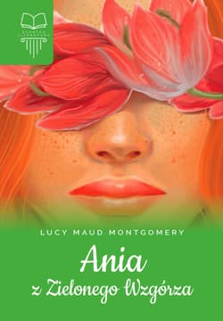 Ania z Zielonego Wzgórza - Lucy Maud Montgomery