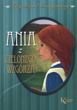 Ania z Zielonego Wzgórza - Lucy Maud Montgomery