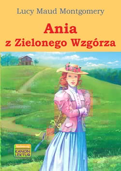 Ania z Zielonego Wzgórza - Lucy Maud Montgomery