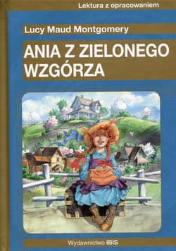 Ania z Zielonego Wzgórza Lektura z opracowaniem - Lucy Maud Montgomery
