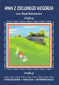 Ania z Zielonego Wzgórza Lucy Maud Montgomery - Zawalich Marta