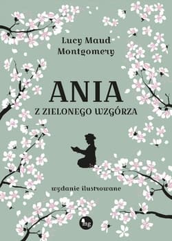Ania z Zielonego Wzgórza wydanie ilustrowane - Lucy Maud Montgomery